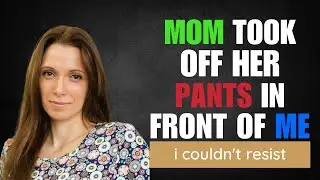 I Was Stunned by My Stepmom While in the Bathroom | A TRUE INFIDELITY STORY 