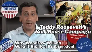 Teddy Roosevelt's Bull Moose Campaign | Why Wilson Wasn't Really a Progressive!