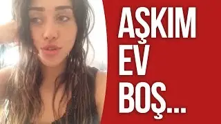 AŞKIM EV BOŞ...