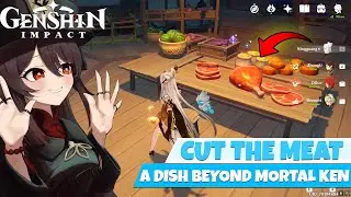 A Dish Beyond Mortal Ken Genshin Impact Cut The Meat Quest Guide