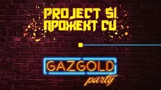 Project Si - GAZGOLD Party