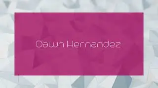 Dawn Hernandez - appearance
