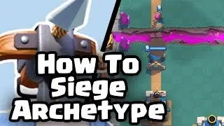 Clash Royale | How To Siege | Archetype Series