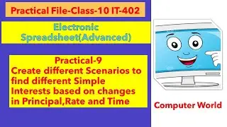 Practical-9 Create different Scenarios to find different Simple Interests ||Class-10 IT -402
