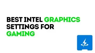 Best intel Graphics settings to optimize Gaming performance