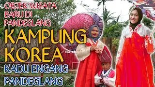 Korean Village Kadu Engang Pandeglang | Pandeglang Tourism