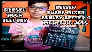 REVIEW SUARA MIXER ASHLEY BETTER 4 YANG MANTAP SEKALI