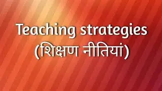 Teaching strategies, B.Ed notes