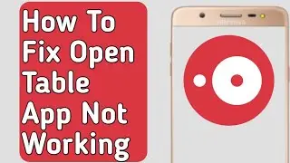 How to Fix OpenTable App Not Working /not opening /not loading