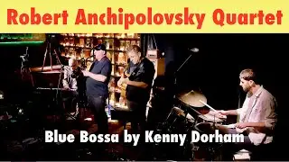 Robert Anchipolovsky Quartet Blue Bossa