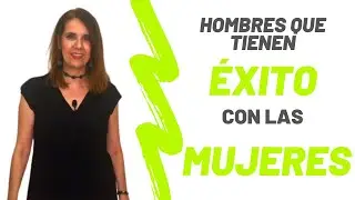 Hombres que tienen ÉXITO con las MUJERES