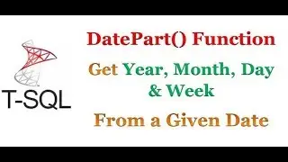 SQL Server - Get Year|Month|Quarter|Week|Day| from a Given Date