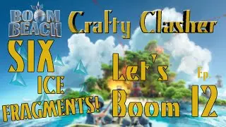 Boom Beach: Let's Boom Ep. 12 - SIX ICE FRAGMENTS!