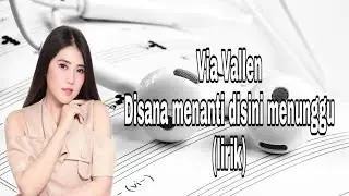 Via Vallen - di sana menanti di sini menunggu (lirik)