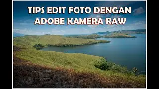 Tips Edit Foto Pemandangan dengan Kamera RAW