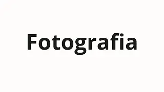 How to pronounce Fotografia