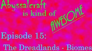 Abyssalcraft is Kind of Awesome Ep 15: The Dreadlands - Biomes