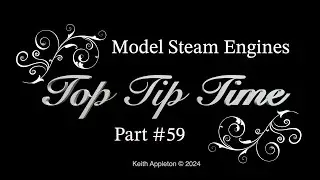 MODEL STEAM ENGINES - TOP TIP TIME - PART #59