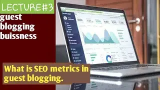 What are SEO metrics in Guest Blogging|Guest Blogging Buissness|Lecture#3