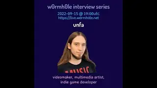 unfa @ w0rmh0le Interview Series 2022-09-15