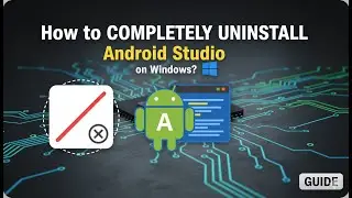 How to Completely Uninstall Android Studio on Windows ?