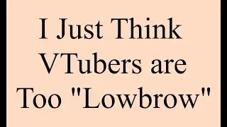 VTubers aren't That Lowbrow