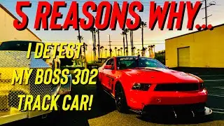 5 Reasons Why I Detest My Ford Mustang Boss 302 Track Car