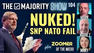 Nuked! SNP NATO FAIL - The Majority Show 104