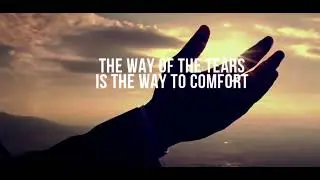 The Way Of The Tears Is The Way To Comfort