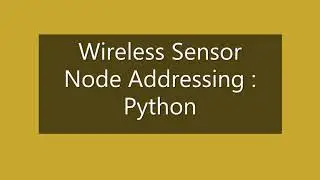 Wireless Sensor Network: Node Addressing Tutorial in Python