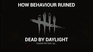 Dead By Daylight - How Behaviour Ruined Dead By Daylight