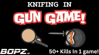 50+ Kills By Knifing In Gun Game! ! Bopz.io