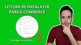 COMO FAZER LEITURA DE DATALAYER PARA E-COMMERCE - TUTORIAL COMPLETO 100% PRÁTICO