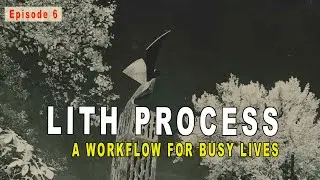 Lith Printing Process | A Workflow For Busy Lives - Episode 6