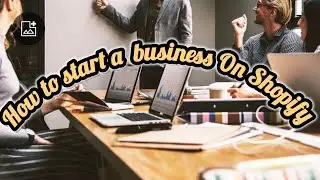 How to start a business shopify