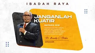 JANGANLAH KUATIR - PS. ARWADY C. PURBA | IBADAH RAYA