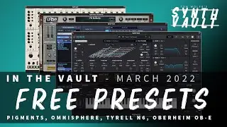 Synth Vault: In The Vault - March '22 (FREE Presets for Omnisphere, Pigments, Tyrell N6, OB-E)