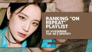 ranking hyeserene's "on repeat" playlist || collab with @hyeserene