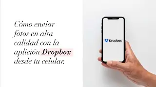 Como enviar fotos en alta calidad utilizando Dropbox desde tu celular.