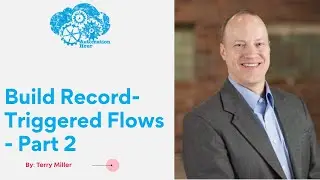 Build Record Triggered Flows - Part 2