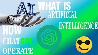 What is ARTIFICIAL INTELLIGENCE, what is CHATGPT and how does ChatGPT operate😎