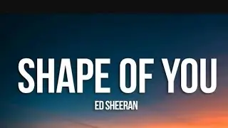 Ed Sheeran - Shape of you(Lyrics)
