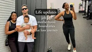 Life updates| job loss, motherhood, boundaries, fat loss journey