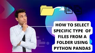 Python File Handling: Selecting Specific File Types from a Folder using python