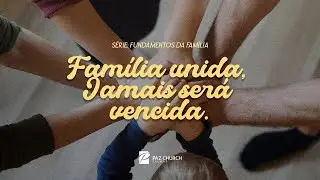 Série: Fundamentos da Família | Família Unida, Jamais Será Vencida // Willy Sandro
