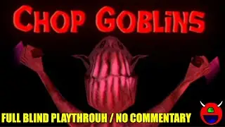 Chop Goblins - Full Blind Playthrough - No Commentary