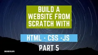Build a Website From Scratch Using HTML, CSS, and JS Part Five
