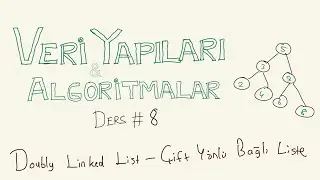Doubly Linked List (Çift Yönlü Bağlı Liste) - Veri Yapıları ve Algoritmalar #8