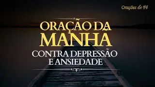 Oração da Manhã contra a depressão e a ansiedade