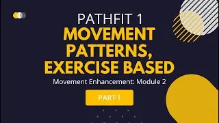 PathFit 1: Movement Enhancement | Module 2: Movement Patterns, Exercised Based Part 1